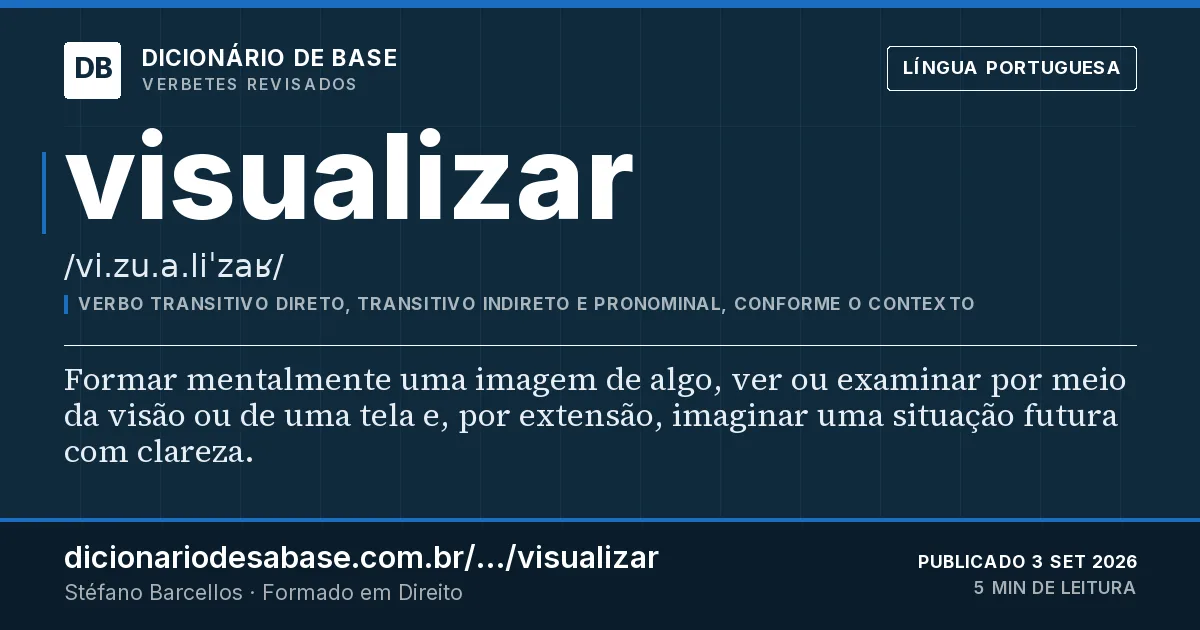 Cartão do verbete visualizar: Formar mentalmente uma imagem de algo, ver ou examinar por meio da visão ou de uma tela e, por extensão, imaginar uma…