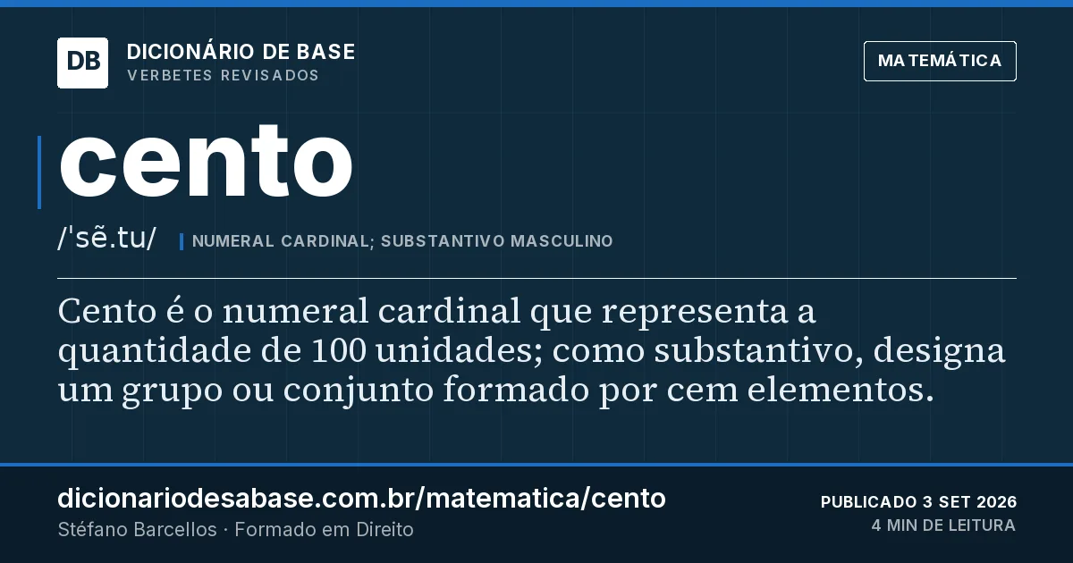 Cartão do verbete cento: Cento é o numeral cardinal que representa a quantidade de 100 unidades; como substantivo, designa um grupo ou conjunto…