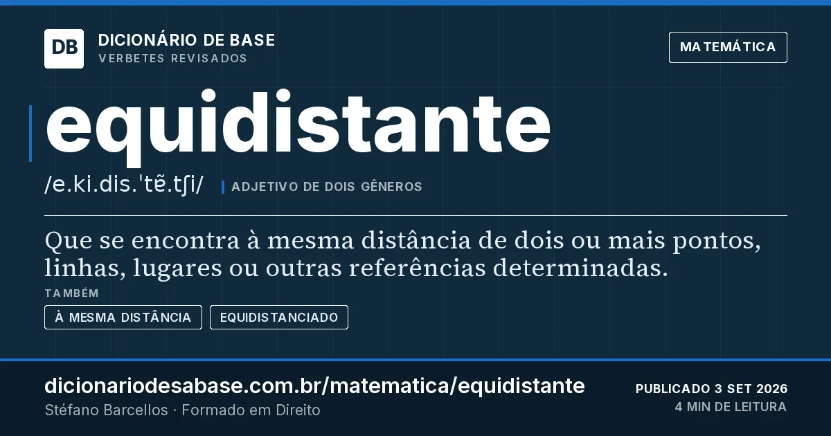 Cartão do verbete equidistante: Que se encontra à mesma distância de dois ou mais pontos, linhas, lugares ou outras referências determinadas.