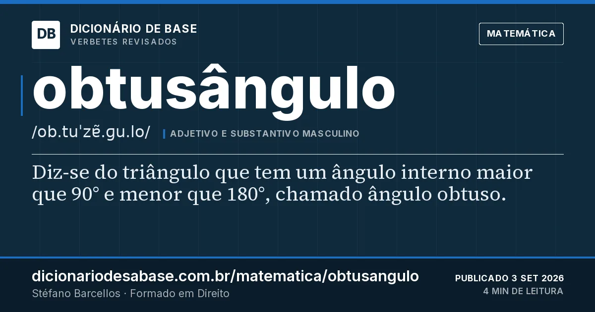Cartão do verbete obtusângulo: Diz-se do triângulo que tem um ângulo interno maior que 90° e menor que 180°, chamado ângulo obtuso.