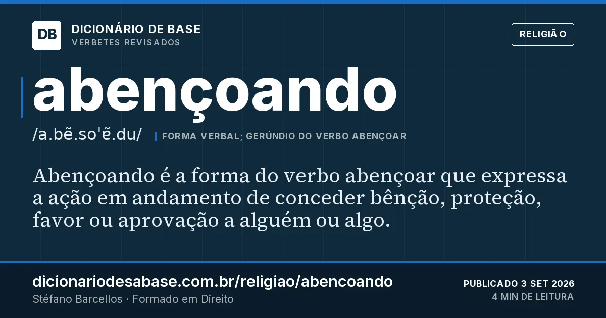 Cartão do verbete abençoando: Abençoando é a forma do verbo abençoar que expressa a ação em andamento de conceder bênção, proteção, favor ou…