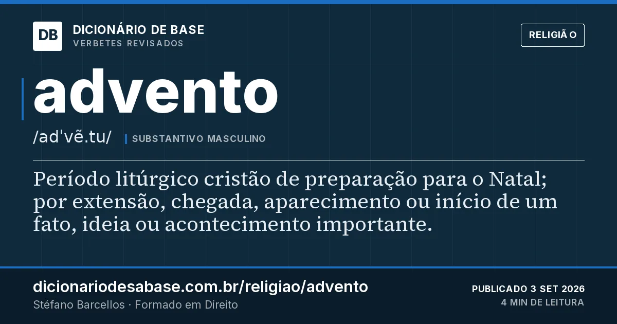 Cartão do verbete advento: Período litúrgico cristão de preparação para o Natal; por extensão, chegada, aparecimento ou início de um fato, ideia…