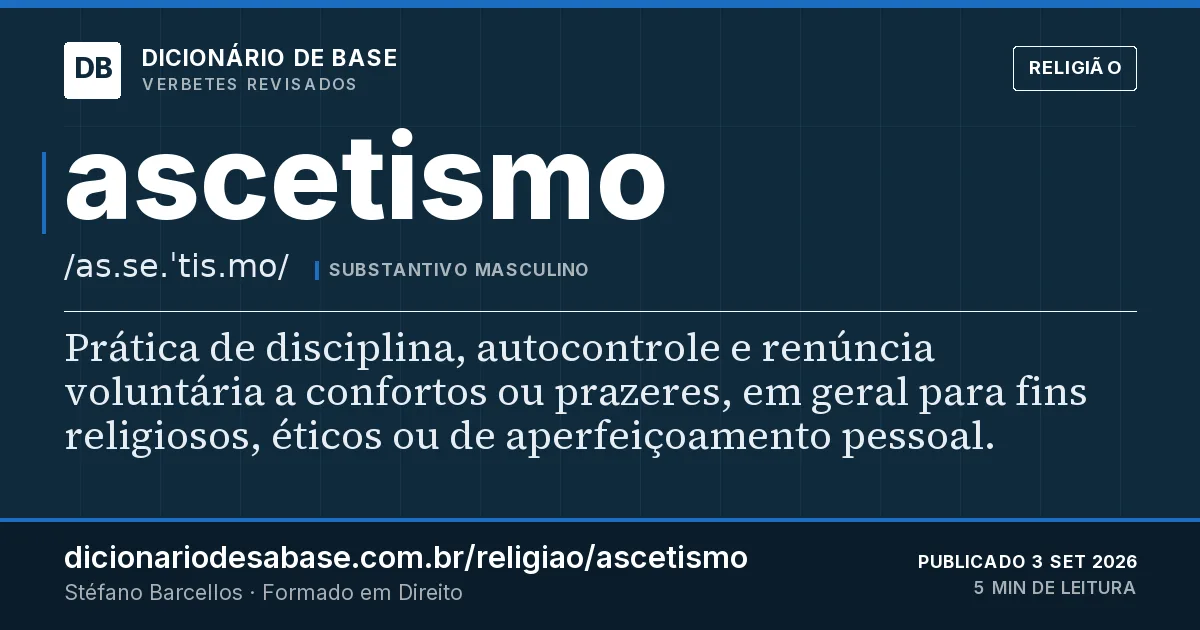 Cartão do verbete ascetismo: Prática de disciplina, autocontrole e renúncia voluntária a confortos ou prazeres, em geral para fins religiosos…
