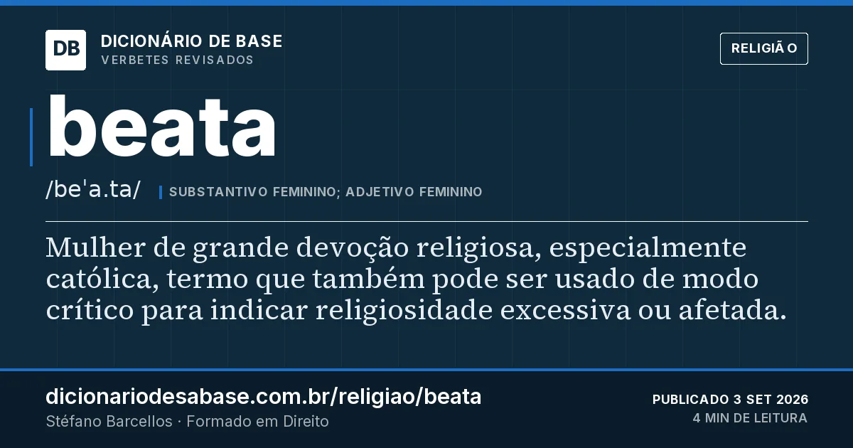 Cartão do verbete beata: Mulher de grande devoção religiosa, especialmente católica, termo que também pode ser usado de modo crítico para…