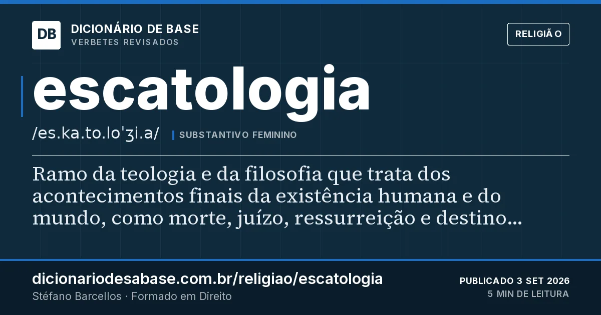 Cartão do verbete escatologia: Ramo da teologia e da filosofia que trata dos acontecimentos finais da existência humana e do mundo, como morte, juízo…