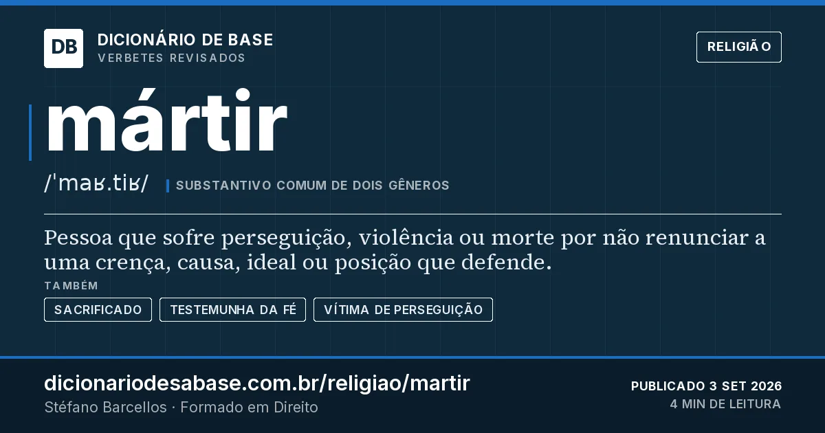 Cartão do verbete mártir: Pessoa que sofre perseguição, violência ou morte por não renunciar a uma crença, causa, ideal ou posição que defende.