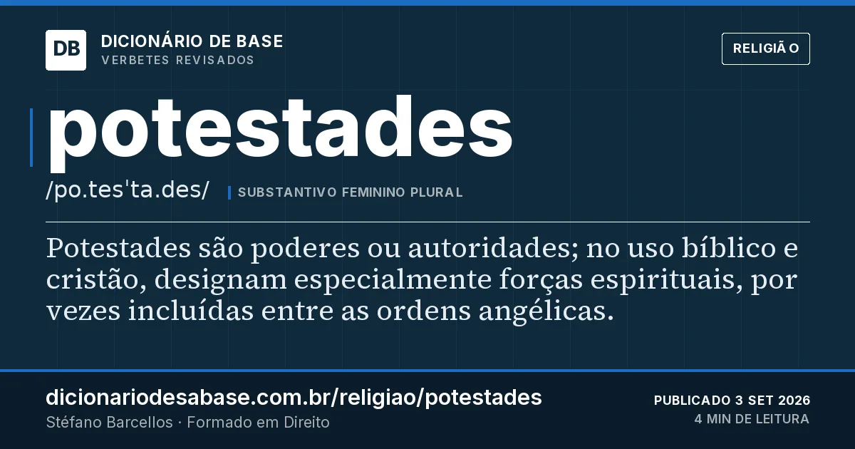 Cartão do verbete potestades: Potestades são poderes ou autoridades; no uso bíblico e cristão, designam especialmente forças espirituais, por vezes…