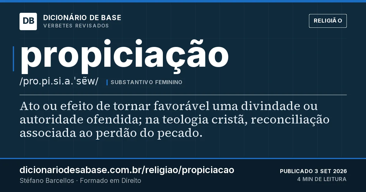 Cartão do verbete propiciação: Ato ou efeito de tornar favorável uma divindade ou autoridade ofendida; na teologia cristã, reconciliação associada ao…