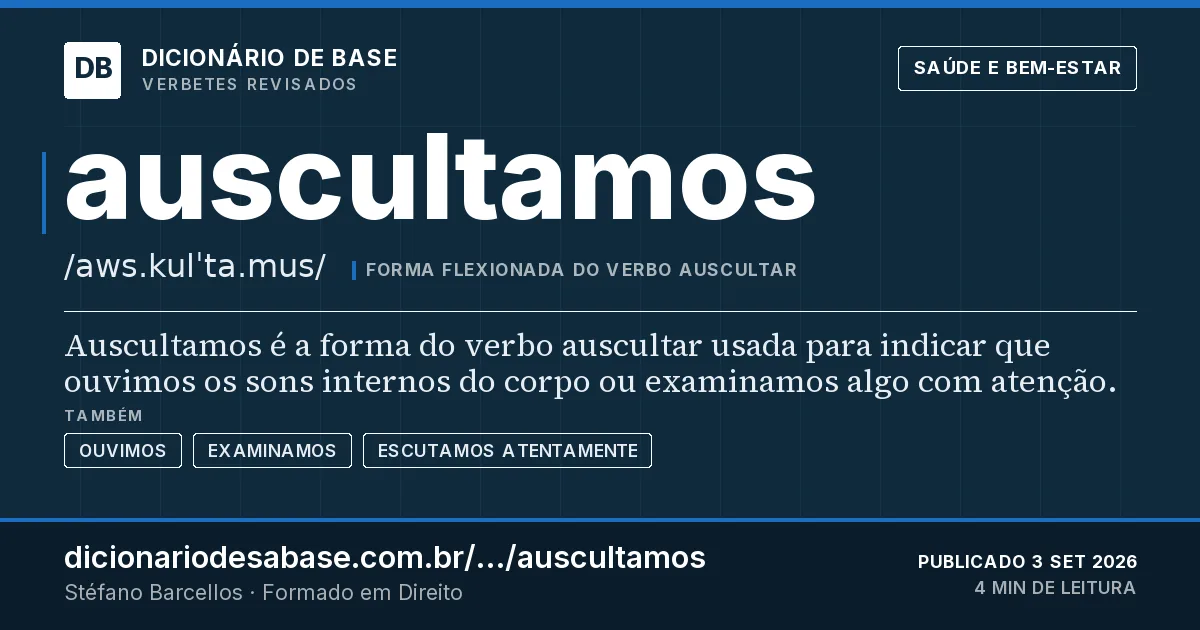 Cartão do verbete auscultamos: Auscultamos é a forma do verbo auscultar usada para indicar que ouvimos os sons internos do corpo ou examinamos algo…
