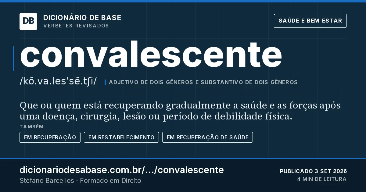 Cartão do verbete convalescente: Que ou quem está recuperando gradualmente a saúde e as forças após uma doença, cirurgia, lesão ou período de debilidade…