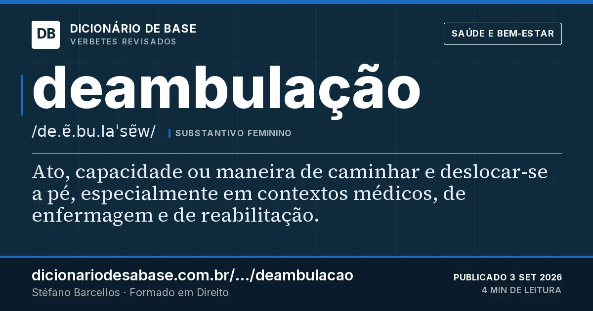 Cartão do verbete deambulação: Ato, capacidade ou maneira de caminhar e deslocar-se a pé, especialmente em contextos médicos, de enfermagem e de…