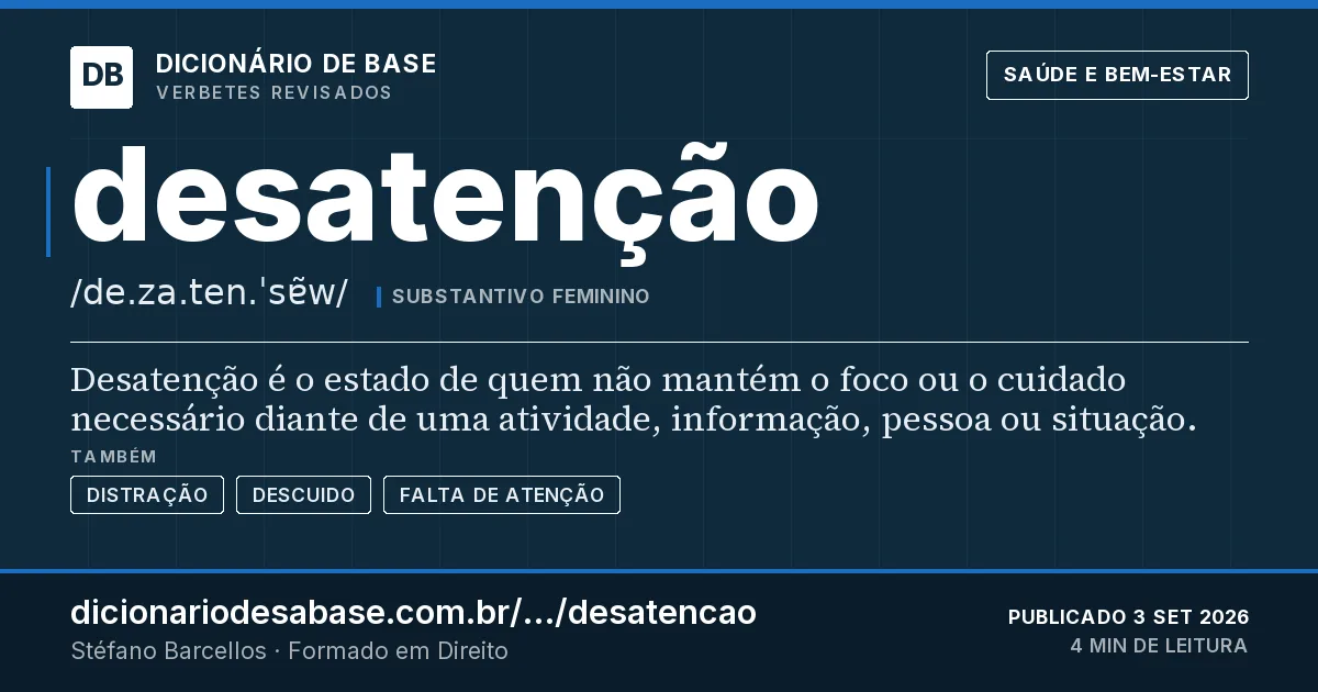 Cartão do verbete desatenção: Desatenção é o estado de quem não mantém o foco ou o cuidado necessário diante de uma atividade, informação, pessoa ou…