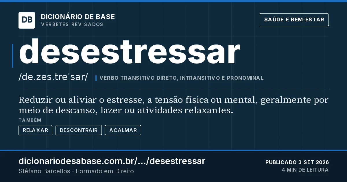 Cartão do verbete desestressar: Reduzir ou aliviar o estresse, a tensão física ou mental, geralmente por meio de descanso, lazer ou atividades…
