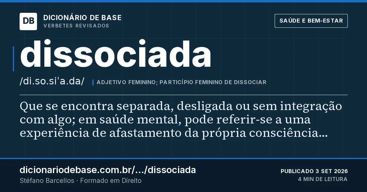 Cartão do verbete dissociada: Que se encontra separada, desligada ou sem integração com algo; em saúde mental, pode referir-se a uma experiência de…