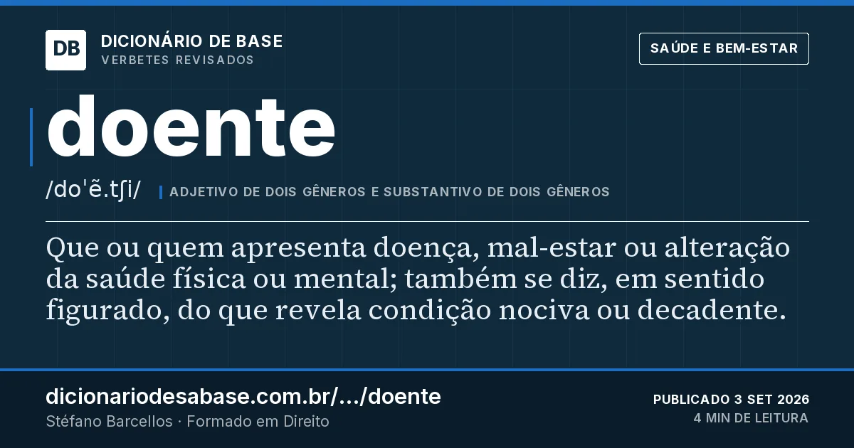Cartão do verbete doente: Que ou quem apresenta doença, mal-estar ou alteração da saúde física ou mental; também se diz, em sentido figurado, do…