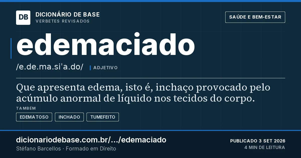 Cartão do verbete edemaciado: Que apresenta edema, isto é, inchaço provocado pelo acúmulo anormal de líquido nos tecidos do corpo.