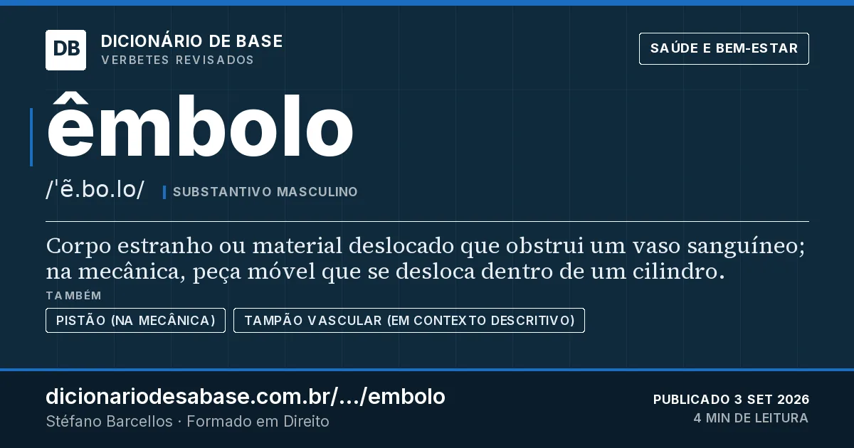 Cartão do verbete êmbolo: Corpo estranho ou material deslocado que obstrui um vaso sanguíneo; na mecânica, peça móvel que se desloca dentro de um…
