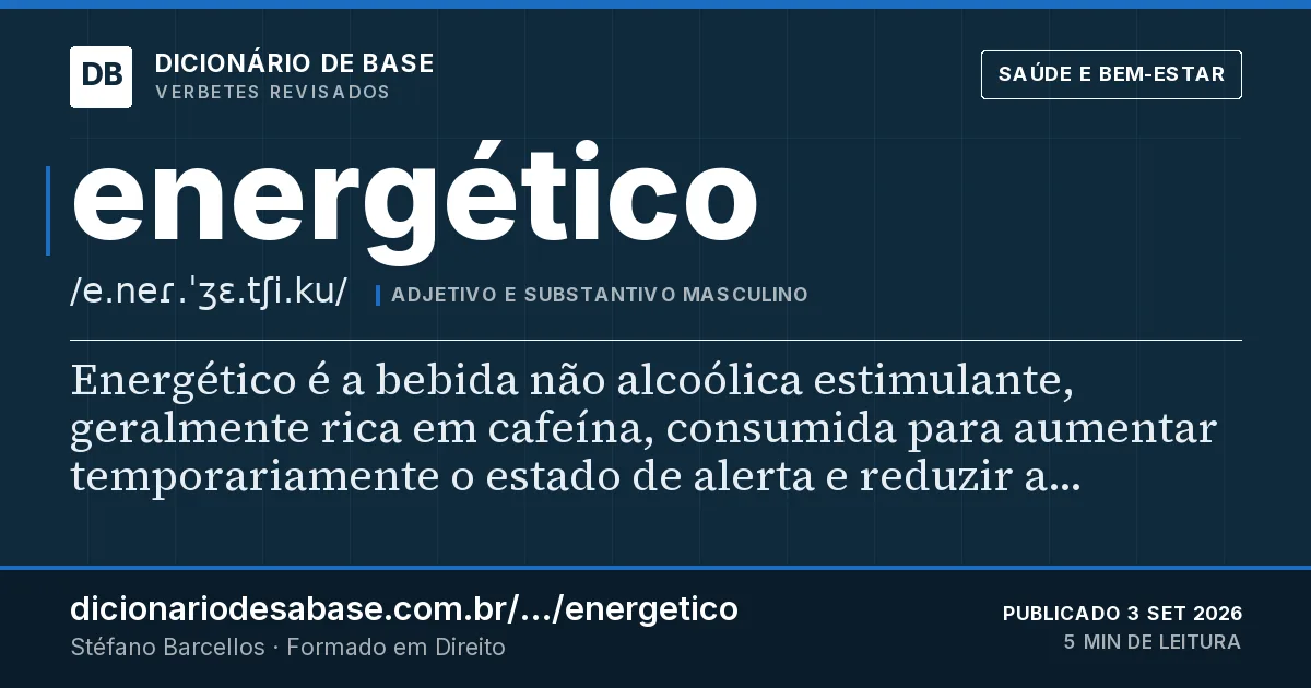 Cartão do verbete energético: Energético é a bebida não alcoólica estimulante, geralmente rica em cafeína, consumida para aumentar temporariamente o…