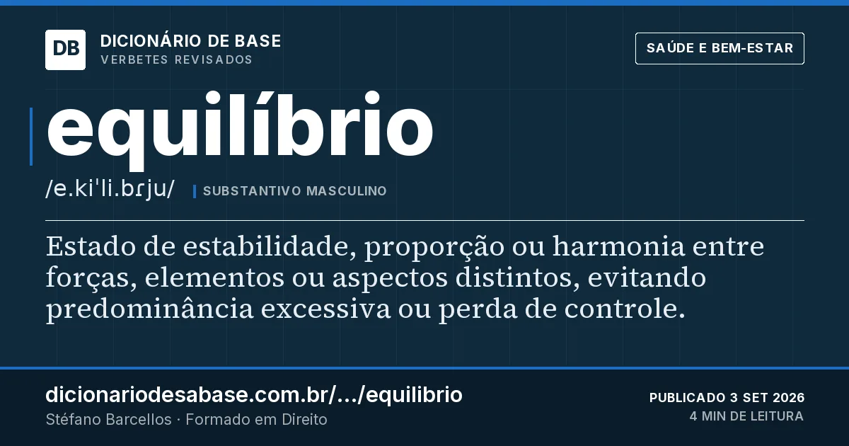 Cartão do verbete equilíbrio: Estado de estabilidade, proporção ou harmonia entre forças, elementos ou aspectos distintos, evitando predominância…