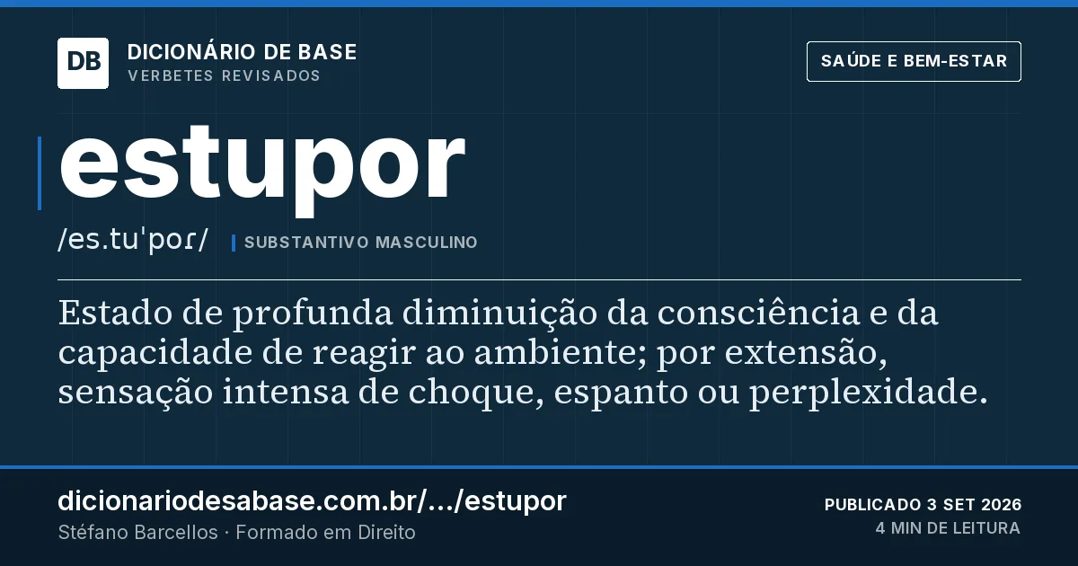 Cartão do verbete estupor: Estado de profunda diminuição da consciência e da capacidade de reagir ao ambiente; por extensão, sensação intensa de…