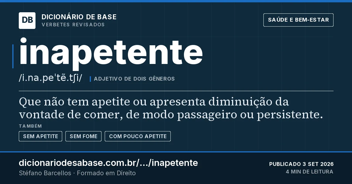 Cartão do verbete inapetente: Que não tem apetite ou apresenta diminuição da vontade de comer, de modo passageiro ou persistente.