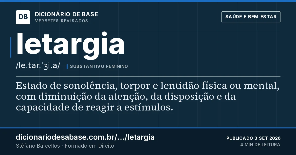 Cartão do verbete letargia: Estado de sonolência, torpor e lentidão física ou mental, com diminuição da atenção, da disposição e da capacidade de…