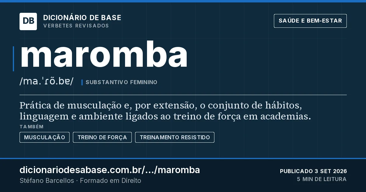 Cartão do verbete maromba: Prática de musculação e, por extensão, o conjunto de hábitos, linguagem e ambiente ligados ao treino de força em…
