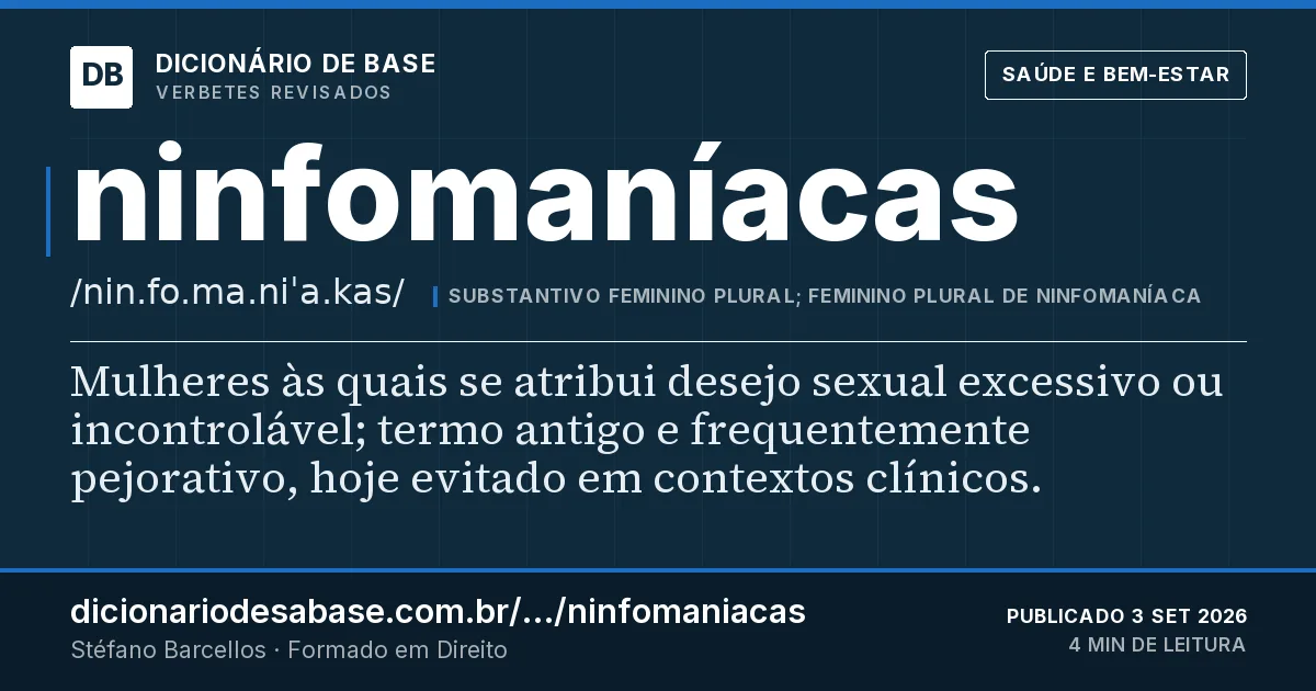 Cartão do verbete ninfomaníacas: Mulheres às quais se atribui desejo sexual excessivo ou incontrolável; termo antigo e frequentemente pejorativo, hoje…