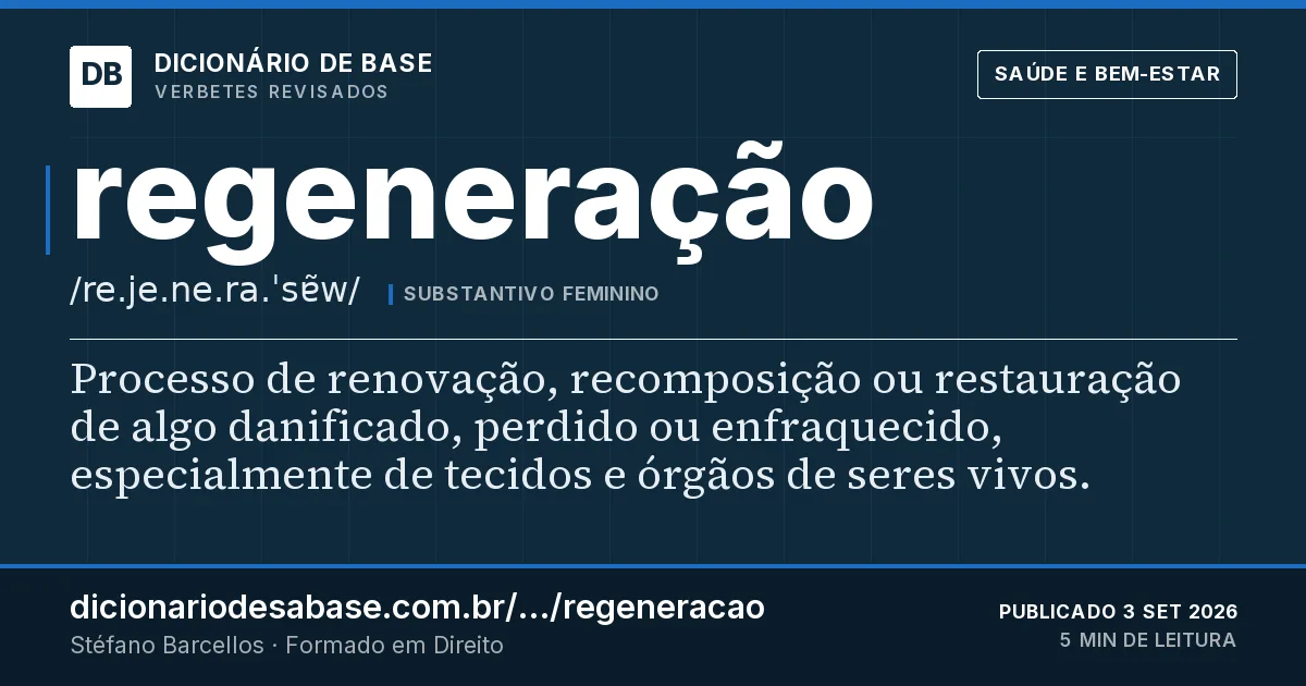 Cartão do verbete regeneração: Processo de renovação, recomposição ou restauração de algo danificado, perdido ou enfraquecido, especialmente de…