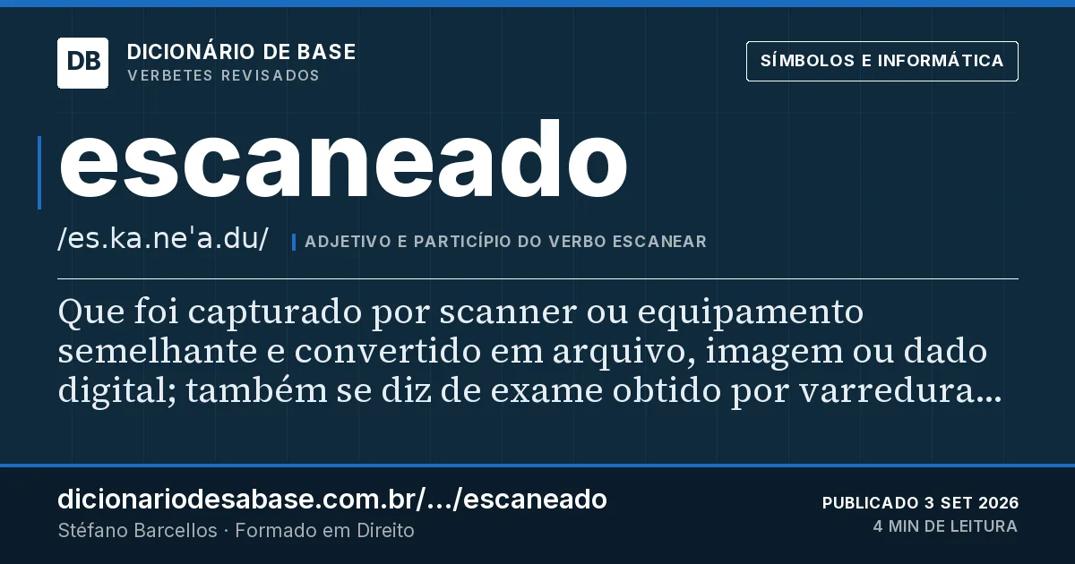 Cartão do verbete escaneado: Que foi capturado por scanner ou equipamento semelhante e convertido em arquivo, imagem ou dado digital; também se diz…