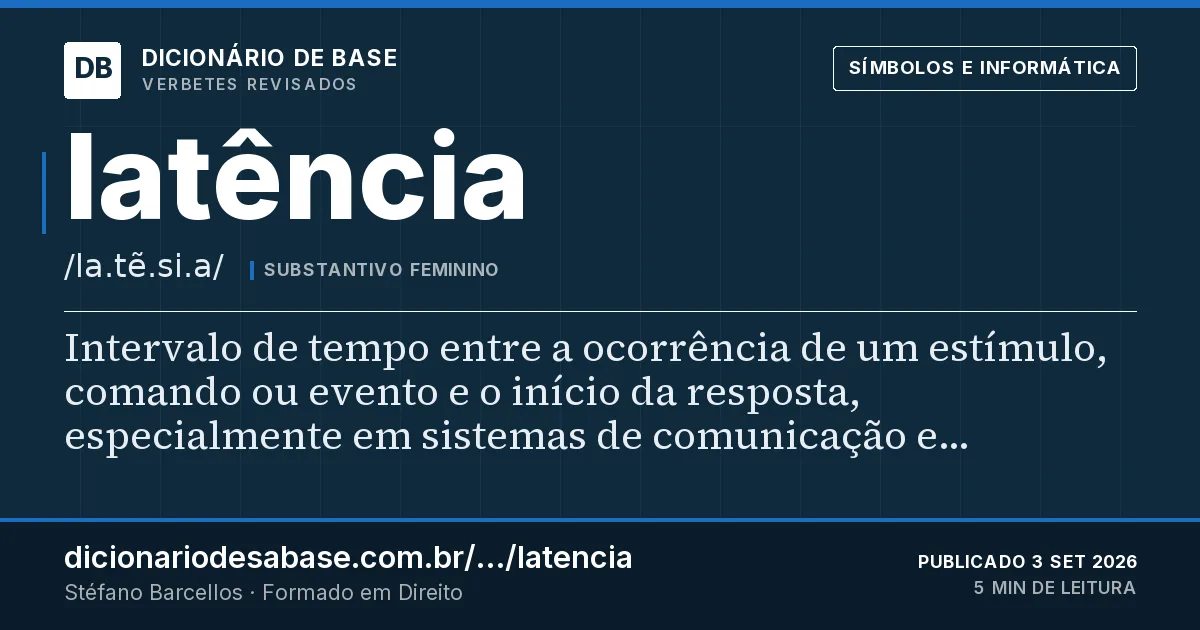 Cartão do verbete latência: Intervalo de tempo entre a ocorrência de um estímulo, comando ou evento e o início da resposta, especialmente em…