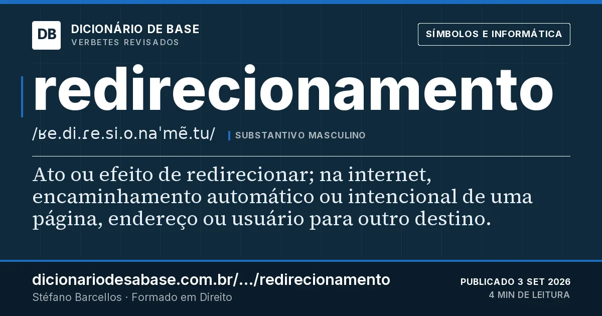 Cartão do verbete redirecionamento: Ato ou efeito de redirecionar; na internet, encaminhamento automático ou intencional de uma página, endereço ou usuário…