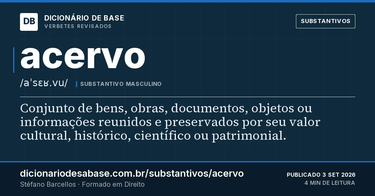 Cartão do verbete acervo: Conjunto de bens, obras, documentos, objetos ou informações reunidos e preservados por seu valor cultural, histórico…