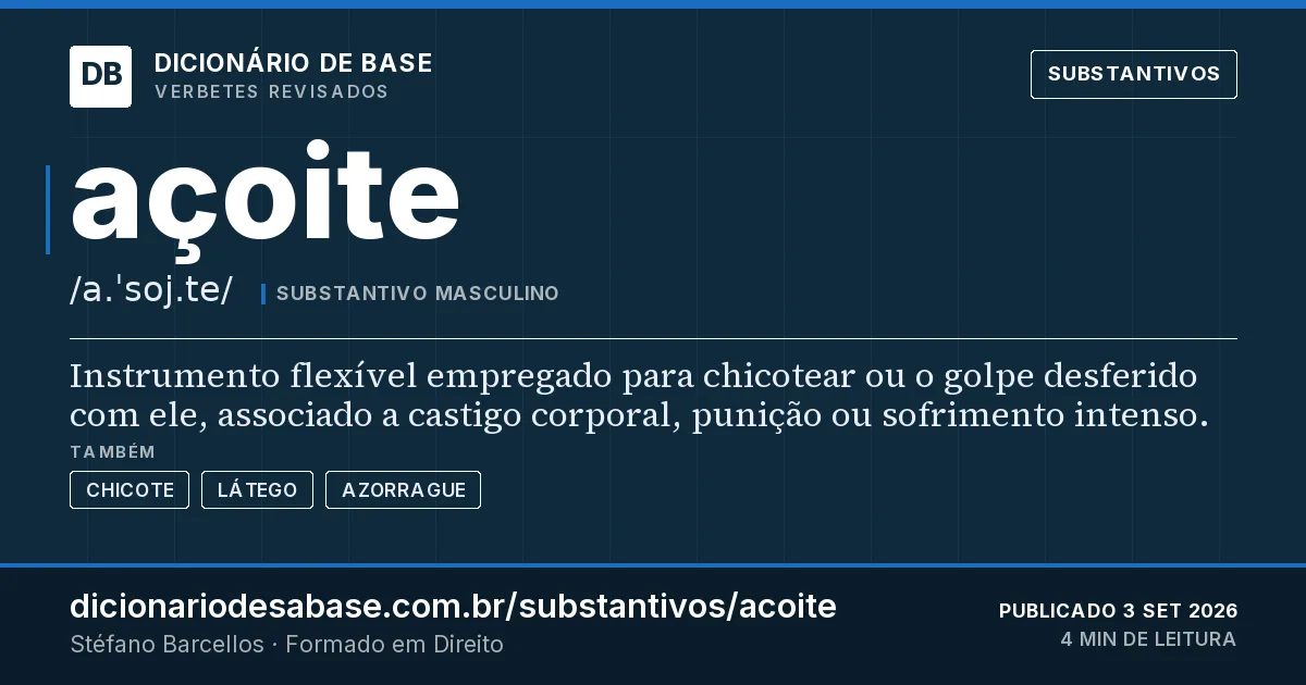 Cartão do verbete açoite: Instrumento flexível empregado para chicotear ou o golpe desferido com ele, associado a castigo corporal, punição ou…