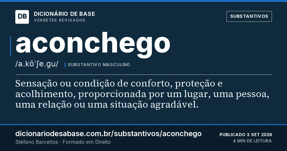 Cartão do verbete aconchego: Sensação ou condição de conforto, proteção e acolhimento, proporcionada por um lugar, uma pessoa, uma relação ou uma…
