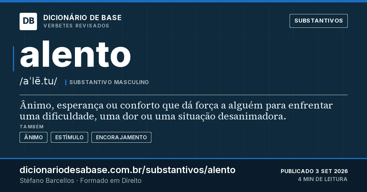 Cartão do verbete alento: Ânimo, esperança ou conforto que dá força a alguém para enfrentar uma dificuldade, uma dor ou uma situação desanimadora.