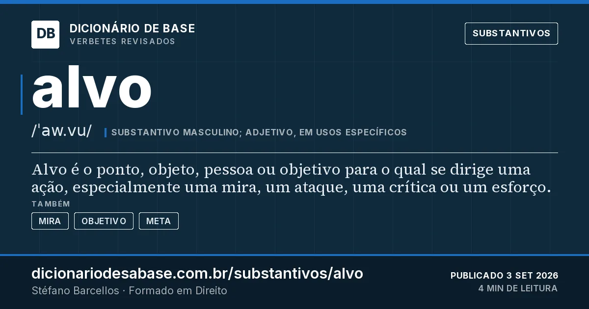 Cartão do verbete alvo: Alvo é o ponto, objeto, pessoa ou objetivo para o qual se dirige uma ação, especialmente uma mira, um ataque, uma…