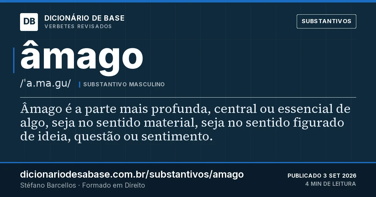 Cartão do verbete âmago: Âmago é a parte mais profunda, central ou essencial de algo, seja no sentido material, seja no sentido figurado de…