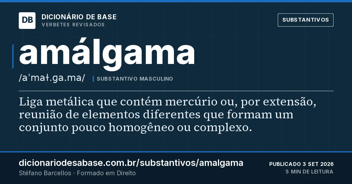 Cartão do verbete amálgama: Liga metálica que contém mercúrio ou, por extensão, reunião de elementos diferentes que formam um conjunto pouco…