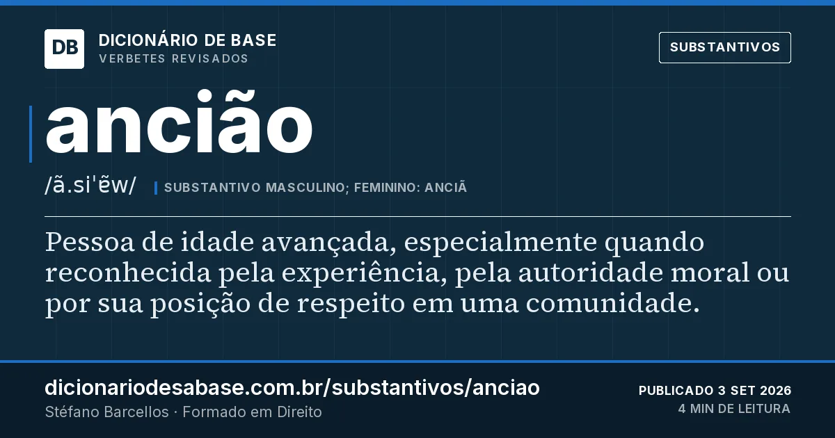 Cartão do verbete ancião: Pessoa de idade avançada, especialmente quando reconhecida pela experiência, pela autoridade moral ou por sua posição…