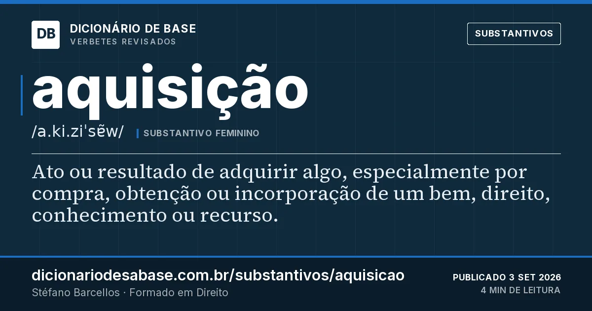Cartão do verbete aquisição: Ato ou resultado de adquirir algo, especialmente por compra, obtenção ou incorporação de um bem, direito, conhecimento…