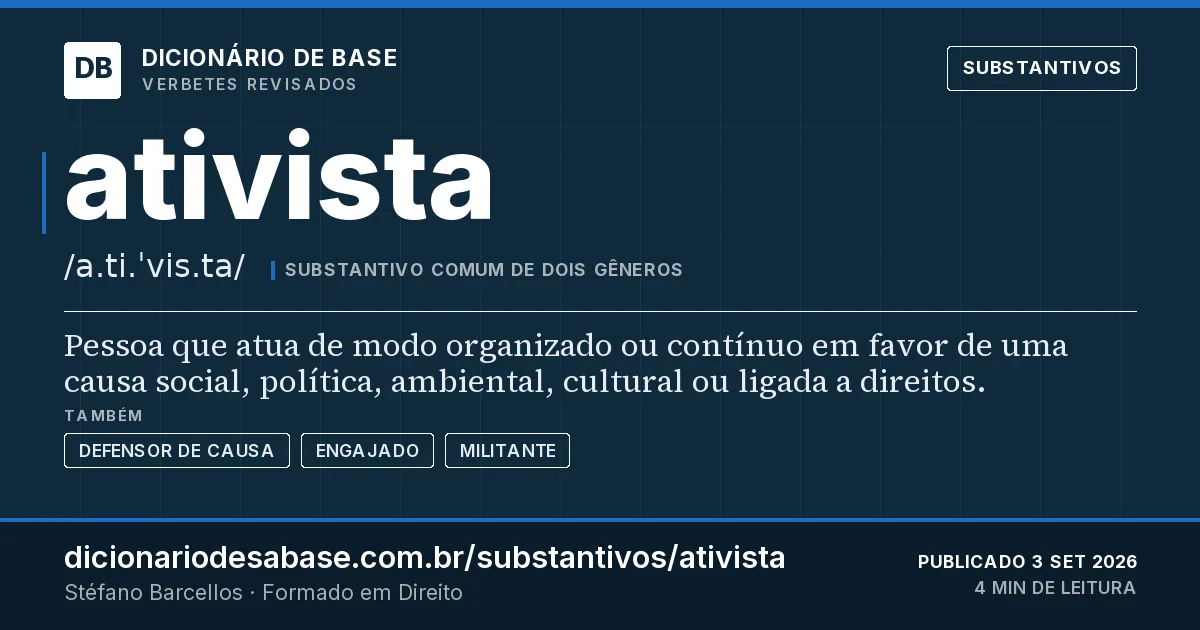Cartão do verbete ativista: Pessoa que atua de modo organizado ou contínuo em favor de uma causa social, política, ambiental, cultural ou ligada a…