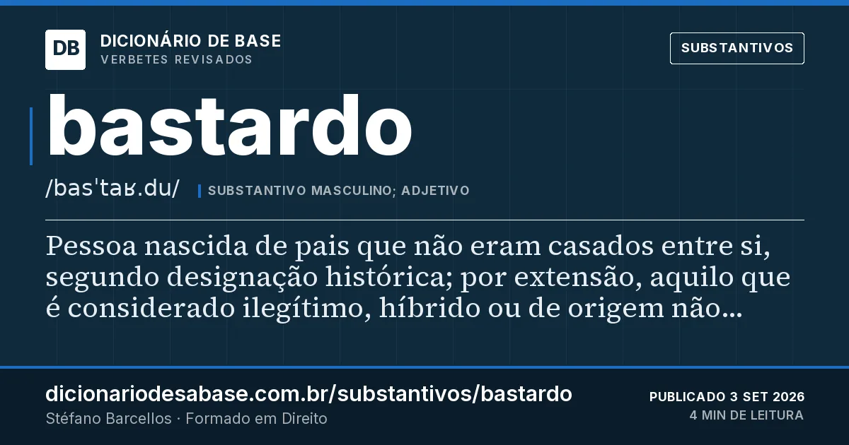 Cartão do verbete bastardo: Pessoa nascida de pais que não eram casados entre si, segundo designação histórica; por extensão, aquilo que é…