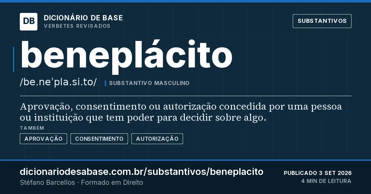 Cartão do verbete beneplácito: Aprovação, consentimento ou autorização concedida por uma pessoa ou instituição que tem poder para decidir sobre algo.