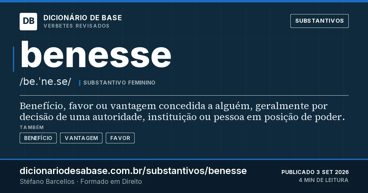 Cartão do verbete benesse: Benefício, favor ou vantagem concedida a alguém, geralmente por decisão de uma autoridade, instituição ou pessoa em…