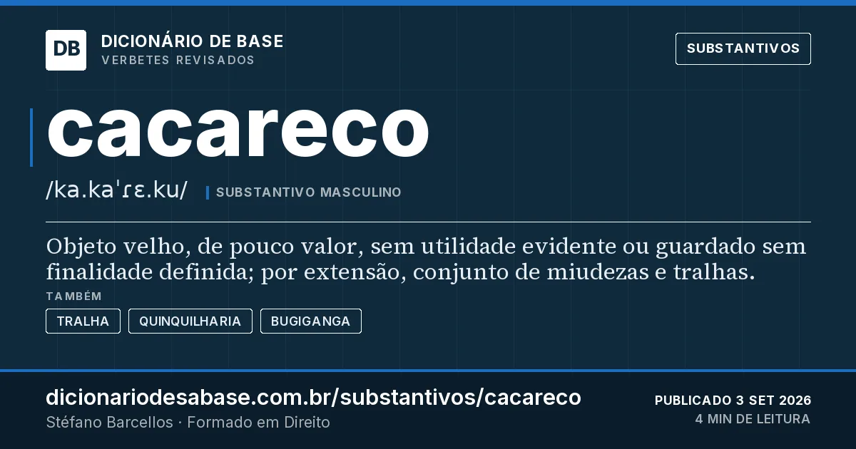 Cartão do verbete cacareco: Objeto velho, de pouco valor, sem utilidade evidente ou guardado sem finalidade definida; por extensão, conjunto de…