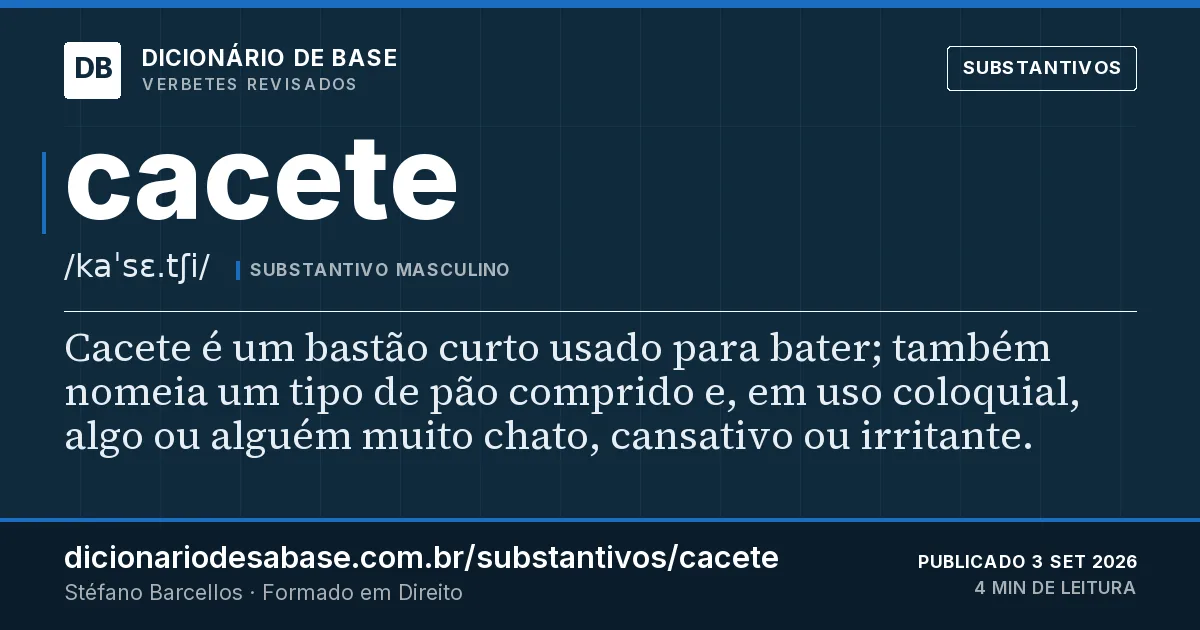 Cartão do verbete cacete: Cacete é um bastão curto usado para bater; também nomeia um tipo de pão comprido e, em uso coloquial, algo ou alguém…