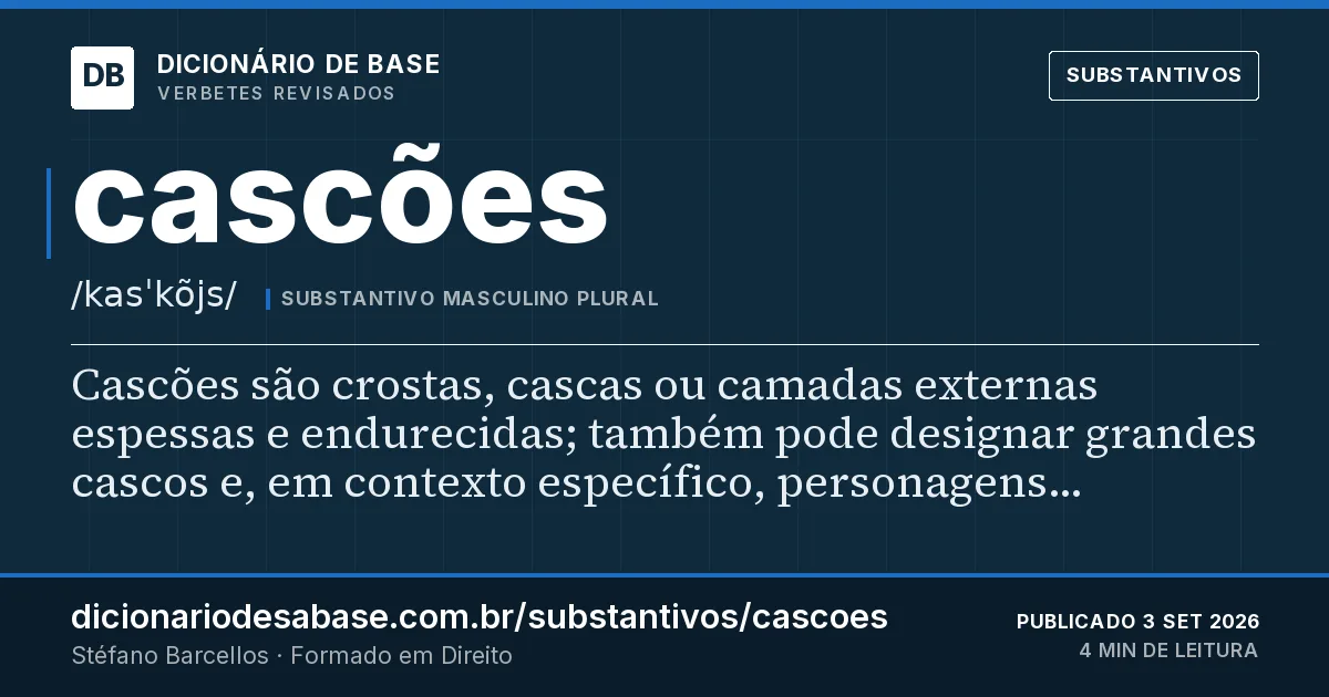 Cartão do verbete cascões: Cascões são crostas, cascas ou camadas externas espessas e endurecidas; também pode designar grandes cascos e, em…