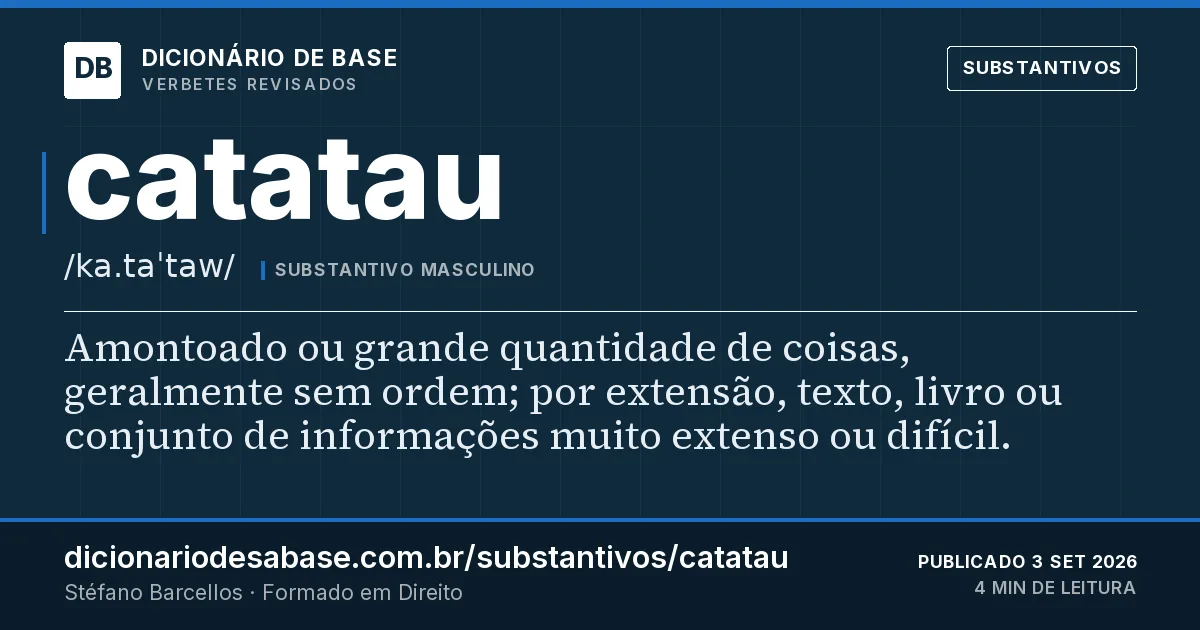 Cartão do verbete catatau: Amontoado ou grande quantidade de coisas, geralmente sem ordem; por extensão, texto, livro ou conjunto de informações…