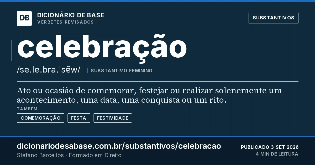 Cartão do verbete celebração: Ato ou ocasião de comemorar, festejar ou realizar solenemente um acontecimento, uma data, uma conquista ou um rito.